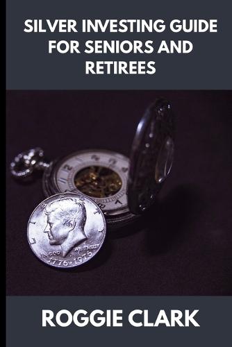 Silver Investing Guide for Seniors and Retirees: How to Protect Savings ...