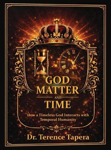 God, Matter and Time: How a Timeless God Interacts with Temporal Humanity  by Dr Terence Tapera at Abbey's Bookshop, 