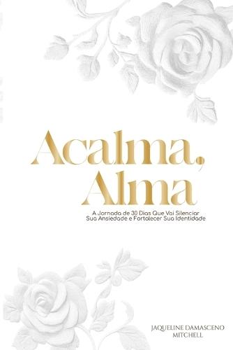 Acalma, Alma: Uma Jornada de 30 Dias para Silenciar sua Ansiedade e Fortalecer sua Identidade Nome do  by Jaqueline Mitchell at Abbey's Bookshop, 