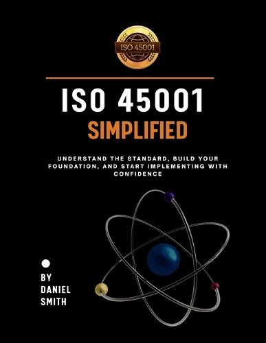 ISO 45001 Documentation Kit for Small Enterprises: Occupational Health and Safety: Practical Templates and Tools for Implementation, Compliance, and Audit Readiness in All Business Sectors