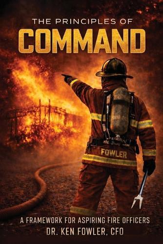 The Principles of COMMAND: A Framework for Aspiring Fire Officers  by Dr Fowler at Abbey's Bookshop, 