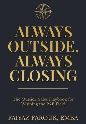 Always Outside, Always Closing The Outside Sales Playbook for Winning the B2B Field  by Emba Faiyaz Farouk at Abbey's Bookshop, 