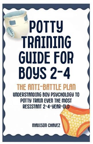 Guide D'Apprentissage De La Propreté Pour Les Tout-Petits: La Solution Sans Stress pour les Parents Débordés - Comment s'entraîner à la Propreté Sans Honte ni Accidents sans fin