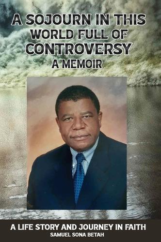 A Sojourn in This World Full of Controversy: A MEMOIR A Life Story and Journey in Faith  by Samuel Sona Betah at Abbey's Bookshop, 