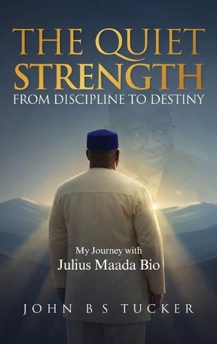 The Quiet Strength: From Discipline to Destiny  by John B S Tucker at Abbey's Bookshop, 