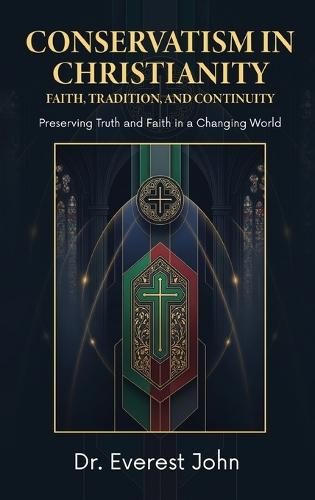 Conservatism in Christianity: Faith, Tradition, and Continuity  by Dr Everest John at Abbey's Bookshop, 