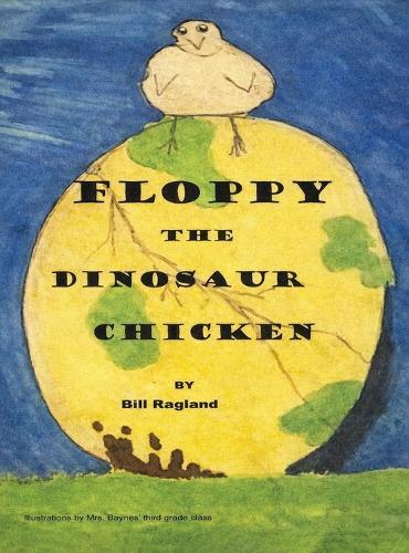 Floppy The Dinosaur Chicken  by Bill Ragland at Abbey's Bookshop, 