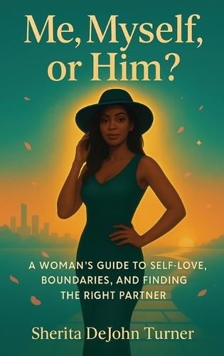 Me, Myself, or Him?: A Woman's Guide to Self-Love, Boundaries, and Finding the Right Partner  by Sherita DeJohn Turner at Abbey's Bookshop, 
