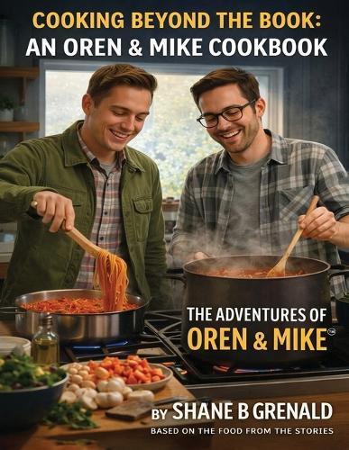 Cooking Beyond The Book: An Oren & Mike Cookbook - The Adventures of Oren and Mike  by Shane B Grenald at Abbey's Bookshop, 