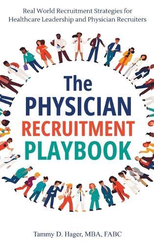 The Physician Recruitment Playbook: Real-world strategies to recruit, retain, and inspire physicians and providers  by Tammy D Hager at Abbey's Bookshop, 