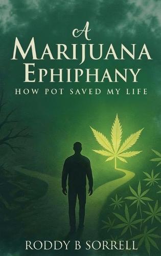 A Marijuana Epiphany: How Pot Saved My Life  by Roddy B Sorrell at Abbey's Bookshop, 