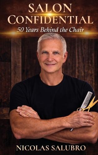 Salon Confidential: 50 Years Behind the Chair  by Nicolas Salubro at Abbey's Bookshop, 
