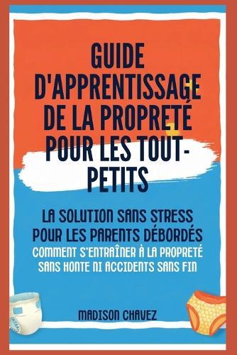 Guía De Entrenamiento Para Ir Al Baño Para Niñas De 2 A 4 Años: La Guía Suave para Aprender a Ir al Baño Sin Estrés: Un Sistema Sin Presión para Su Hija de 2 a 4 Años