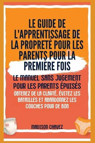 Guide D'Apprentissage De La Propreté Pour Les Filles De 2 À 4 Ans: Le Guide Doux pour un Apprentissage de la Propreté Sans