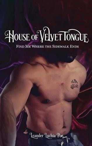 House of Velvet Tongue: Find Me Where the Sidewalk Ends  by Leander Luchia Poe at Abbey's Bookshop, 