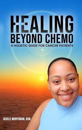 Healing Beyond Chemo: A Holistic Guide for Cancer Patients  by Gisele Montoban at Abbey's Bookshop, 