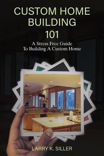 Custom Home Building 101  by Larry K Siller at Abbey's Bookshop, 