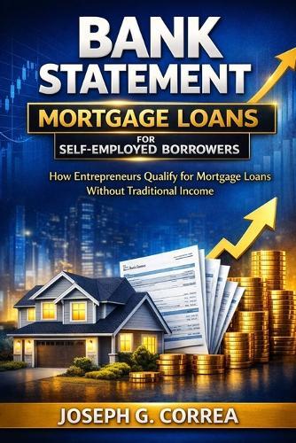 Business Bank Statement Mortgage Loans: How to Use Business Revenue to Qualify for a Mortgage Loan