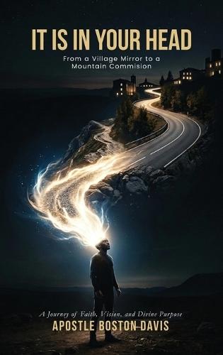 It Is in Your Head: From a Village Mirror to a Mountain Commission A Journey of Faith, Vision, and Divine Purpose  by Apostle Boston Davis at Abbey's Bookshop, 