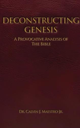Deconstructing Genesis: A Provocative Analysis of The Bible  by Dr Calvin J Maestro at Abbey's Bookshop, 