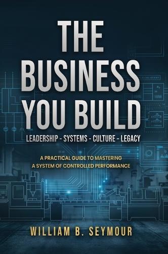 The Business You Build  by William B Seymour at Abbey's Bookshop, 