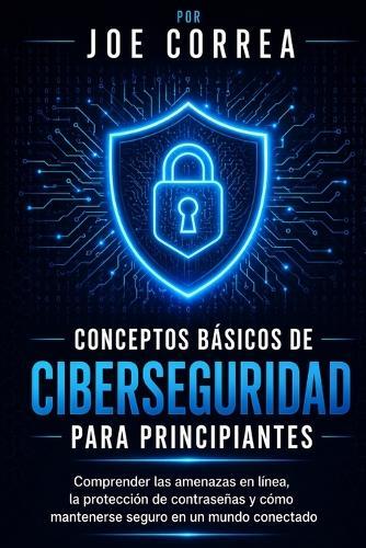 Privacidade Online 101: Passos Simples para Proteger Sua Identidade, Seus Dispositivos e Seus Dados Pessoais Online