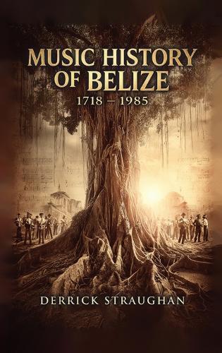 Music History of Belize 1718 - 1985: ""From Brukdown to Punta Rock""  by Derrick Straughan at Abbey's Bookshop, 