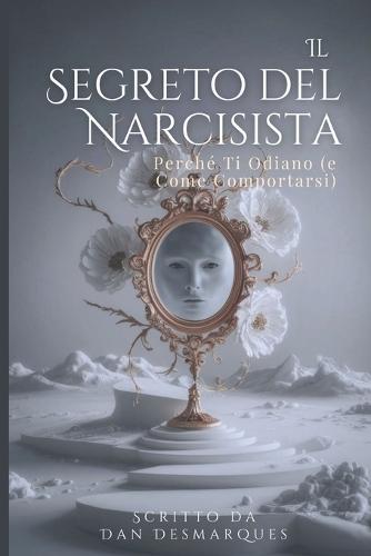 Il Segreto del Narcisista: Perché Ti Odiano (e Come Comportarsi)