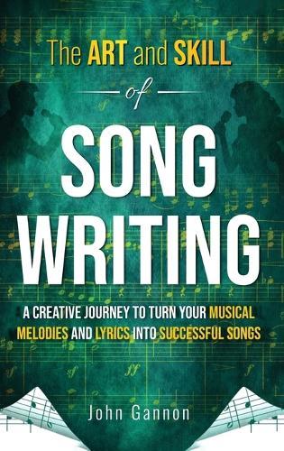The Art and Skill of Songwriting: A Roadmap for your Songwriting Success  by John Gannon at Abbey's Bookshop, 