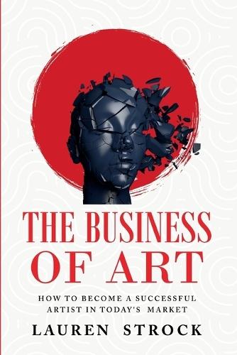 The Business of Art: How to Become a Successful Artist in Today's Market  by Lauren Strock at Abbey's Bookshop, 