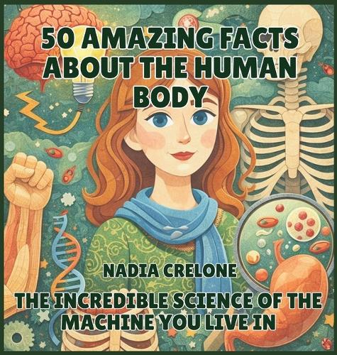 50 Amazing Facts About the Human Body: The Incredible Science of the Machine You Live In  by Nadia Crelone at Abbey's Bookshop, 