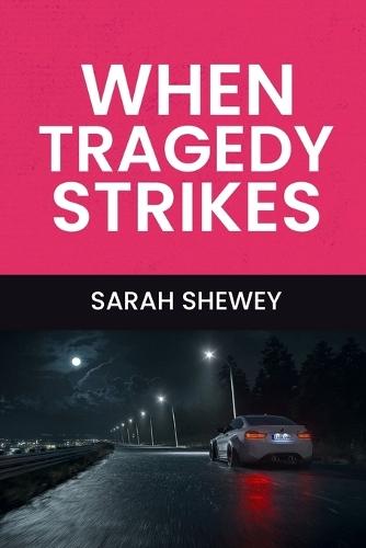 When Tragedy Strikes  by Sarah Shewey at Abbey's Bookshop, 