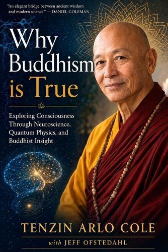 Why Buddhism Is True: Exploring Consciousness Through Neuroscience, Quantum Physics, and Buddhist Insight