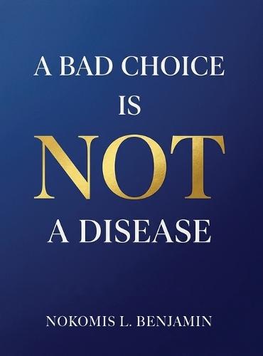 A Bad Choice is not a Disease  by Nokomis L Benjamin at Abbey's Bookshop, 