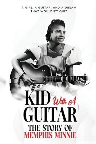 Kid with a Guitar: The Story of Memphis Minnie