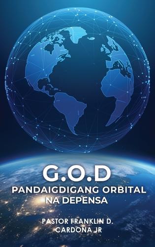 G.O.D: Global Orbital Defence  by Pastor Franklin D Cardona, Jr at Abbey's Bookshop, 