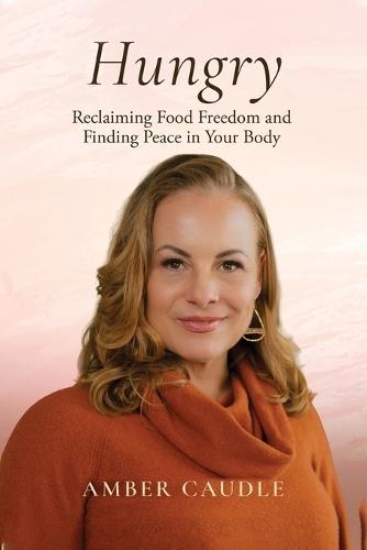 Hungry: Reclaiming Food Freedom and Finding Peace in Your Body  by Amber Caudle at Abbey's Bookshop, 