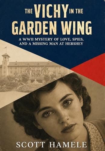The Vichy in the Garden Wing: A WWII Mystery of Love, Spies, and a Missing Man at Hershey  by Scott Hamele at Abbey's Bookshop, 