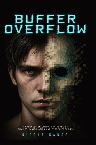 Buffer Overflow: A Progression LitRPG War Novel of Physics Manipulation and System Exploits  by Nicole Gange at Abbey's Bookshop, 