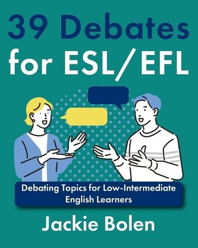 39 Debates for ESL/EFL: Debating Topics for Low-Intermediate English Learners  by Jackie Bolen at Abbey's Bookshop, 