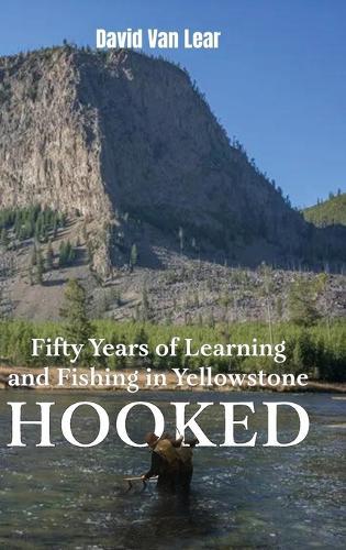 Hooked: Fifty Years of Learning and Fishing in Yellowstone  by David Van Lear at Abbey's Bookshop, 