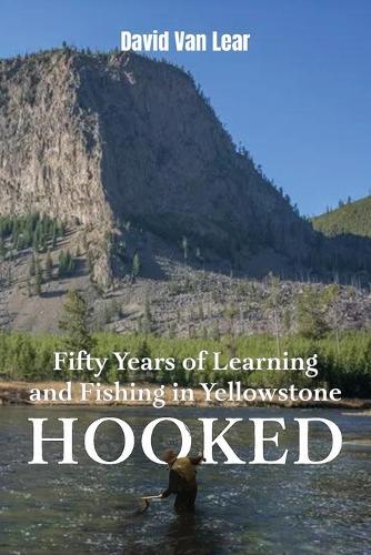 Hooked: Fifty Years of Learning and Fishing in Yellowstone  by David Van Lear at Abbey's Bookshop, 