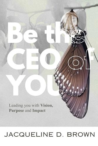 Be the CEO of YOU: Leading You with Vision, Purpose and Impact  by Jacqueline D Brown at Abbey's Bookshop, 