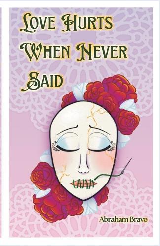 Love Hurts When Never Said: A Collection of Romantic Poems and Pieces for the Unspoken  by Abraham Bravo at Abbey's Bookshop, 