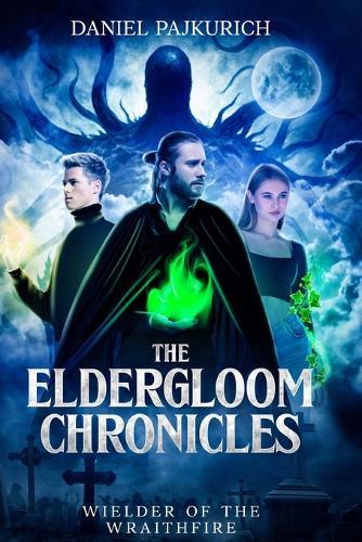The Eldergloom Chronicles- Wielder of the Wraithfire: Wielder of the Wraithfire  by Daniel Pajkurich at Abbey's Bookshop, 