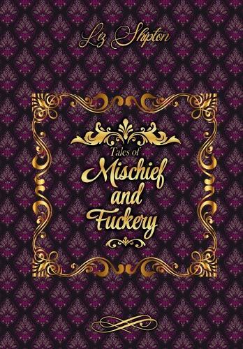 Tales of Mischief & Fuckery  by Liz Shipton at Abbey's Bookshop, 