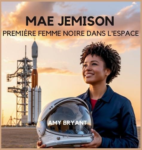 Mae Jemison: Première Femme Noire Dans L'espace  by Amy Bryant at Abbey's Bookshop, 