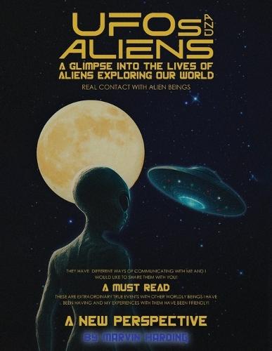 UFOs AND ALIENS: A Glimpse Into the Lives of Aliens Exploring Our World: Real Contact with Alien Beings  by Marvin Harding at Abbey's Bookshop, 