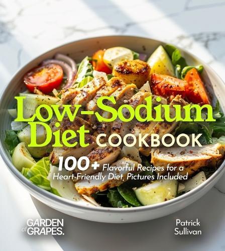 Low-Sodium Diet Cookbook: 100+ Flavorful Recipes for a Heart-Friendly Diet, Pictures Included  by Patrick Sullivan at Abbey's Bookshop, 