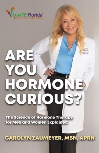 Are you Hormone Curious?: The Science of Hormone Therapy for Men and Women Explained  by Carolyn Zaumeyer Aprn, Msn at Abbey's Bookshop, 
